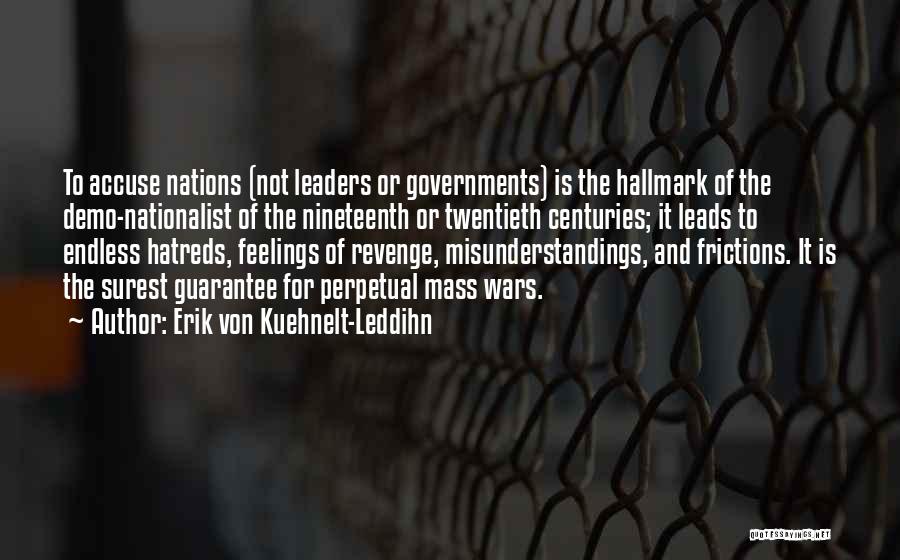 Erik Von Kuehnelt-Leddihn Quotes: To Accuse Nations (not Leaders Or Governments) Is The Hallmark Of The Demo-nationalist Of The Nineteenth Or Twentieth Centuries; It