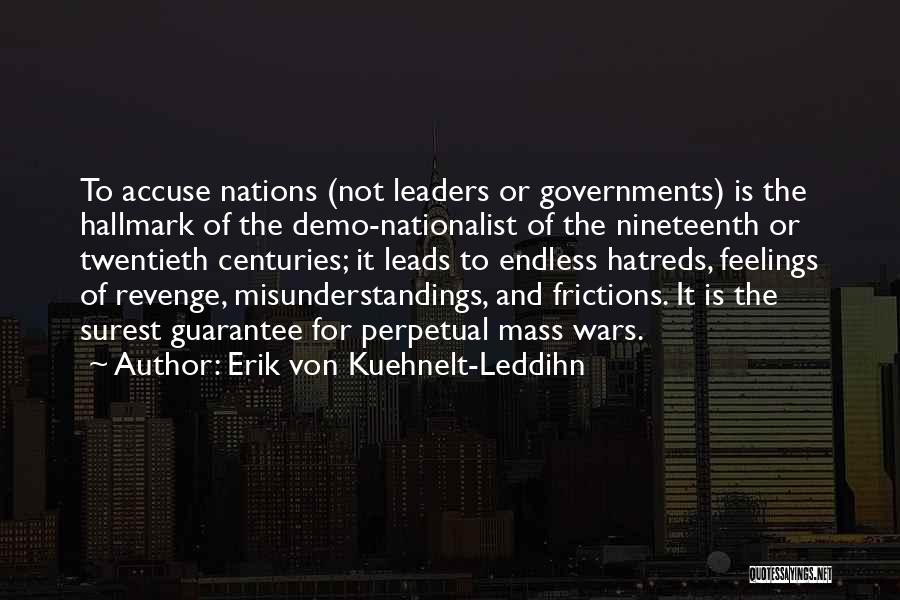 Erik Von Kuehnelt-Leddihn Quotes: To Accuse Nations (not Leaders Or Governments) Is The Hallmark Of The Demo-nationalist Of The Nineteenth Or Twentieth Centuries; It