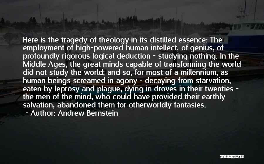 Andrew Bernstein Quotes: Here Is The Tragedy Of Theology In Its Distilled Essence: The Employment Of High-powered Human Intellect, Of Genius, Of Profoundly