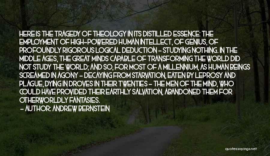 Andrew Bernstein Quotes: Here Is The Tragedy Of Theology In Its Distilled Essence: The Employment Of High-powered Human Intellect, Of Genius, Of Profoundly