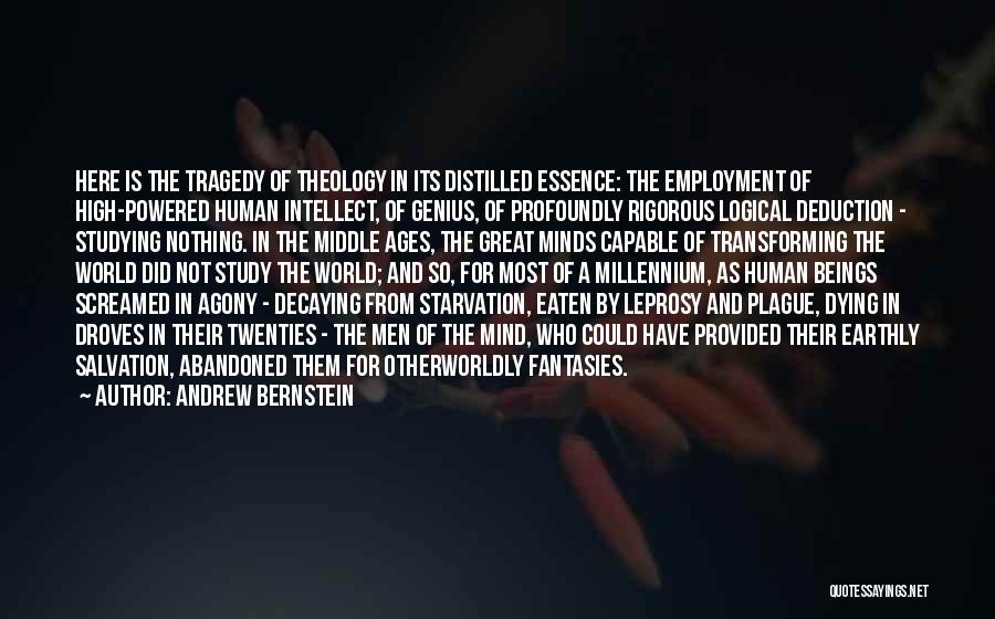 Andrew Bernstein Quotes: Here Is The Tragedy Of Theology In Its Distilled Essence: The Employment Of High-powered Human Intellect, Of Genius, Of Profoundly