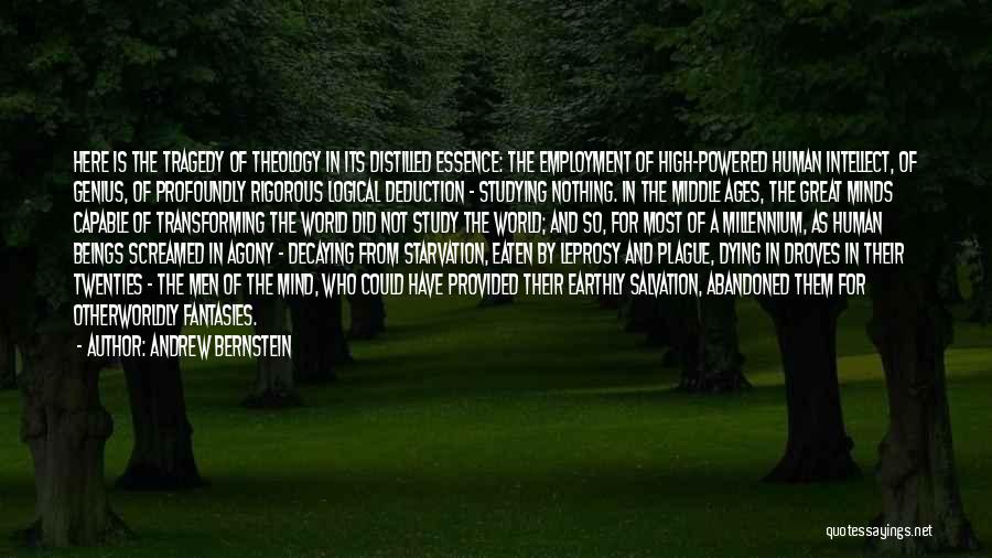 Andrew Bernstein Quotes: Here Is The Tragedy Of Theology In Its Distilled Essence: The Employment Of High-powered Human Intellect, Of Genius, Of Profoundly