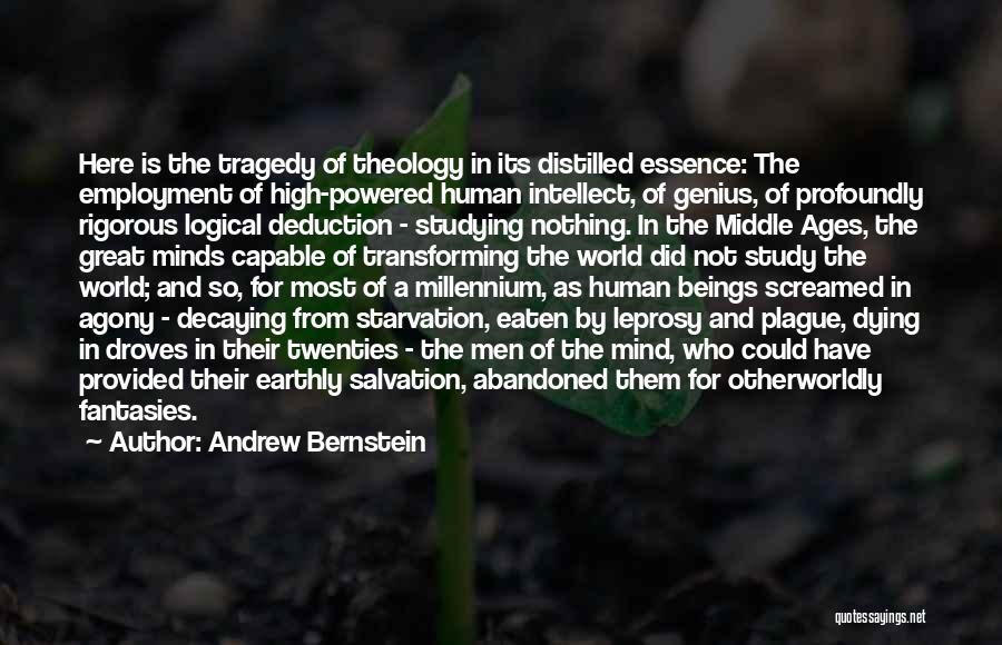 Andrew Bernstein Quotes: Here Is The Tragedy Of Theology In Its Distilled Essence: The Employment Of High-powered Human Intellect, Of Genius, Of Profoundly