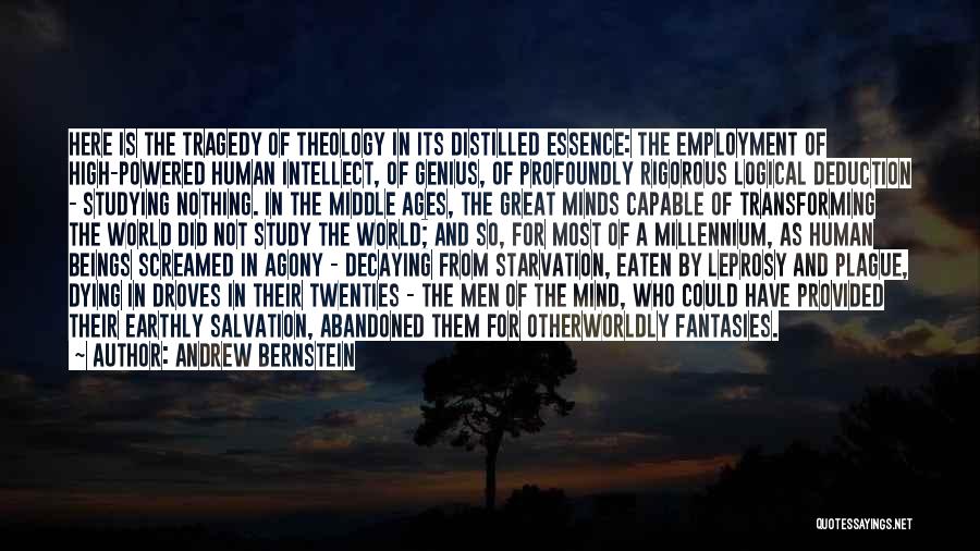 Andrew Bernstein Quotes: Here Is The Tragedy Of Theology In Its Distilled Essence: The Employment Of High-powered Human Intellect, Of Genius, Of Profoundly