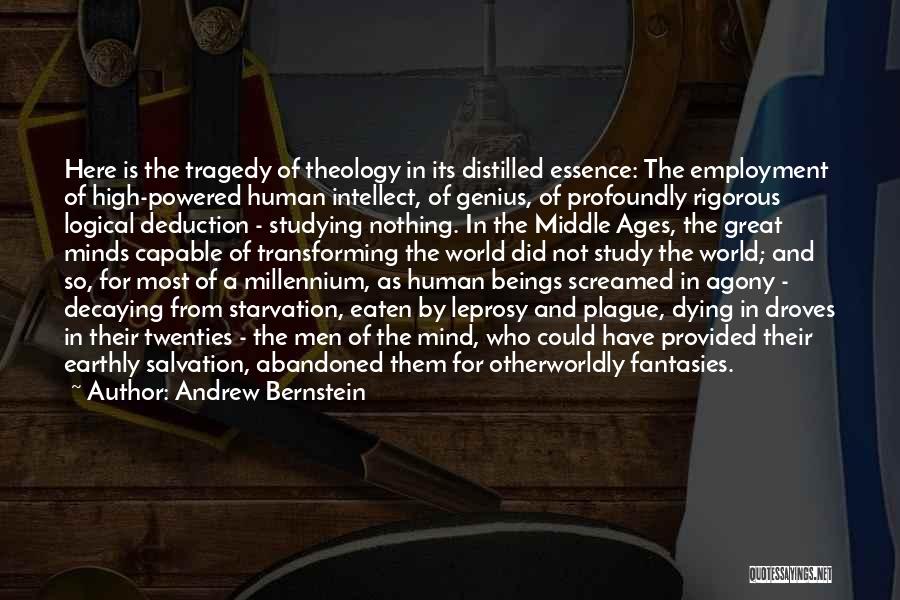 Andrew Bernstein Quotes: Here Is The Tragedy Of Theology In Its Distilled Essence: The Employment Of High-powered Human Intellect, Of Genius, Of Profoundly