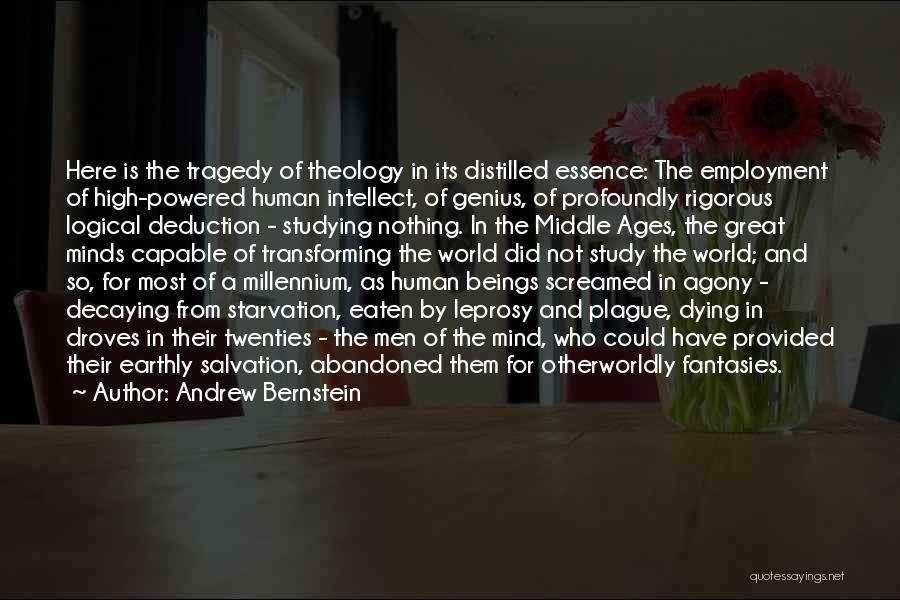 Andrew Bernstein Quotes: Here Is The Tragedy Of Theology In Its Distilled Essence: The Employment Of High-powered Human Intellect, Of Genius, Of Profoundly