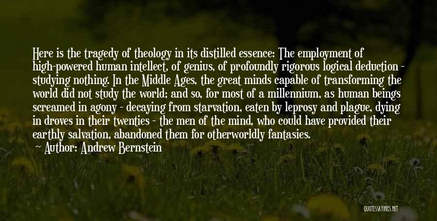 Andrew Bernstein Quotes: Here Is The Tragedy Of Theology In Its Distilled Essence: The Employment Of High-powered Human Intellect, Of Genius, Of Profoundly