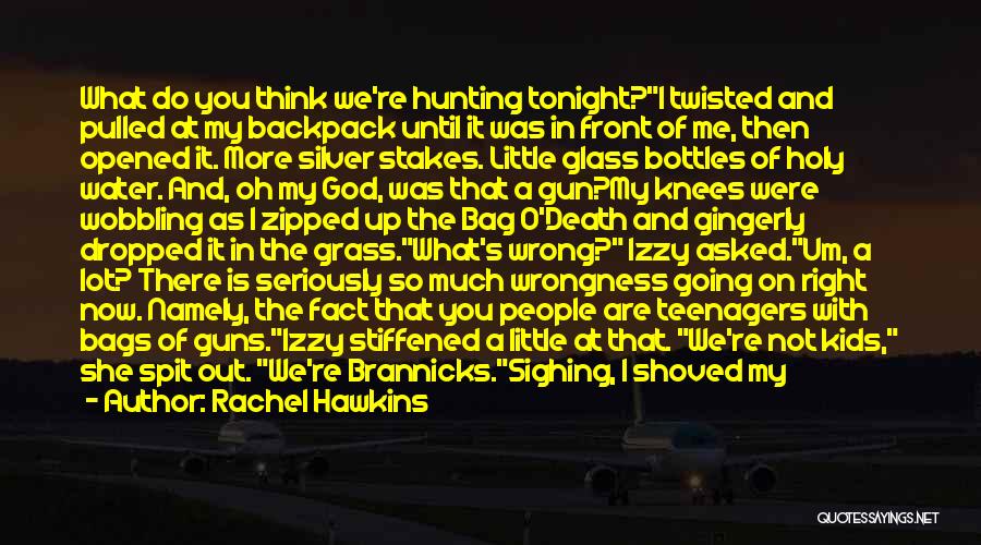Rachel Hawkins Quotes: What Do You Think We're Hunting Tonight?i Twisted And Pulled At My Backpack Until It Was In Front Of Me,