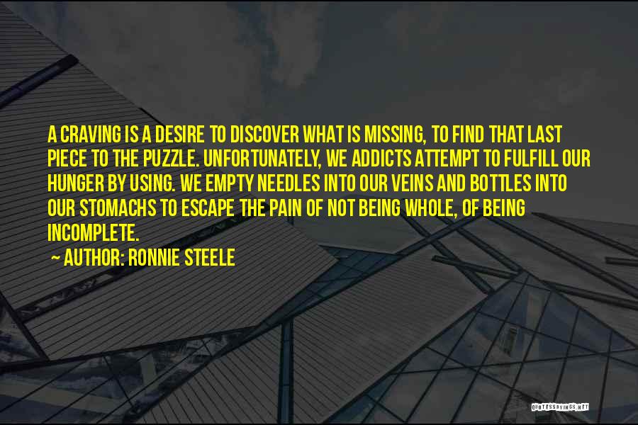 Ronnie Steele Quotes: A Craving Is A Desire To Discover What Is Missing, To Find That Last Piece To The Puzzle. Unfortunately, We