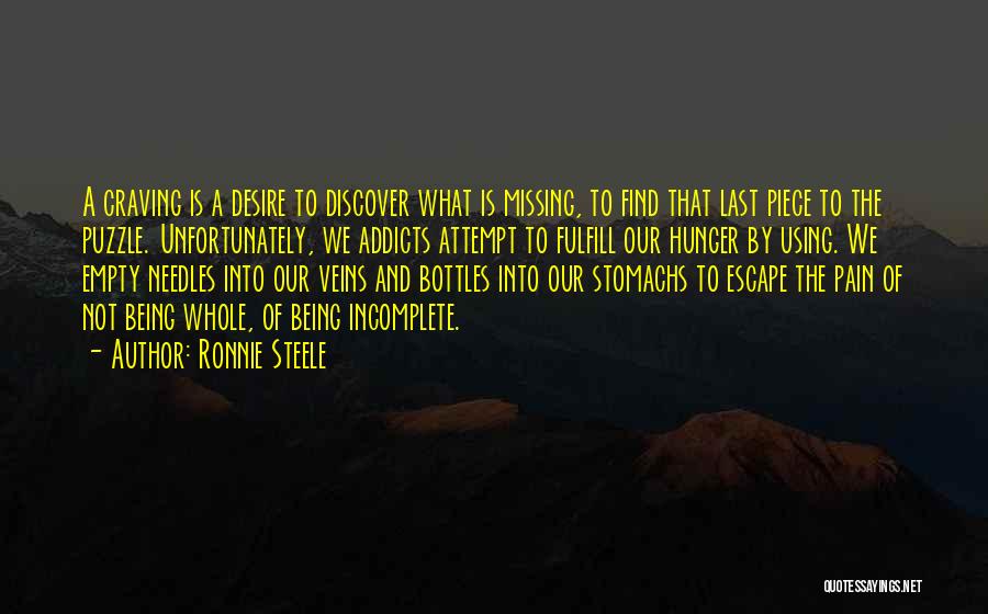Ronnie Steele Quotes: A Craving Is A Desire To Discover What Is Missing, To Find That Last Piece To The Puzzle. Unfortunately, We