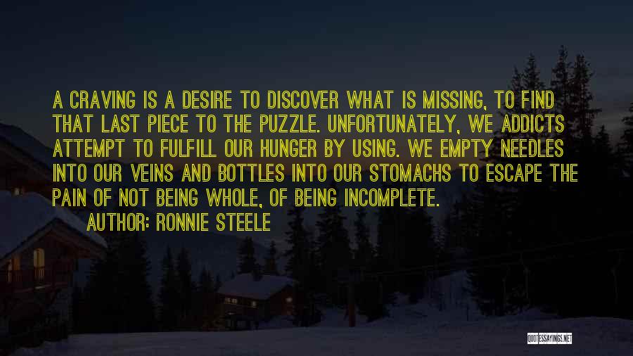 Ronnie Steele Quotes: A Craving Is A Desire To Discover What Is Missing, To Find That Last Piece To The Puzzle. Unfortunately, We