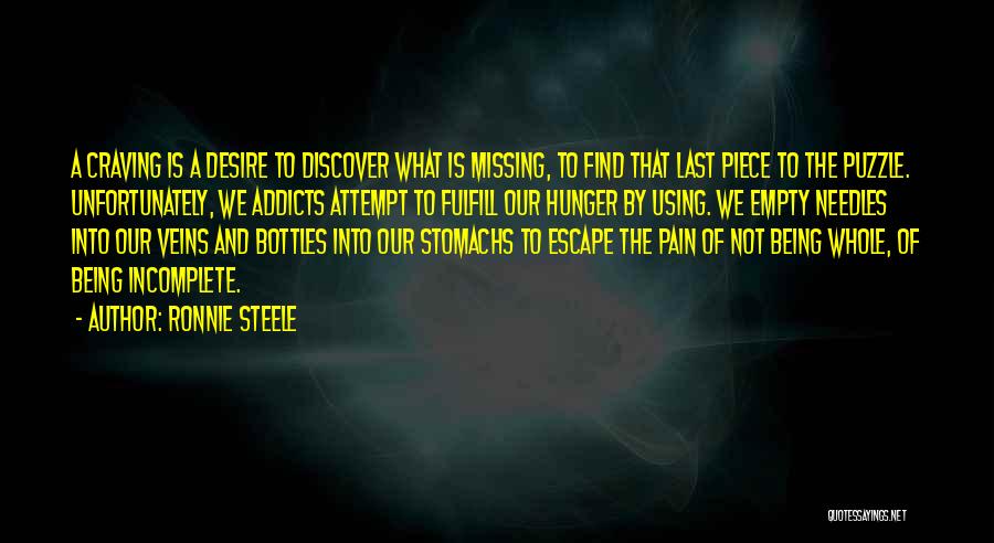 Ronnie Steele Quotes: A Craving Is A Desire To Discover What Is Missing, To Find That Last Piece To The Puzzle. Unfortunately, We