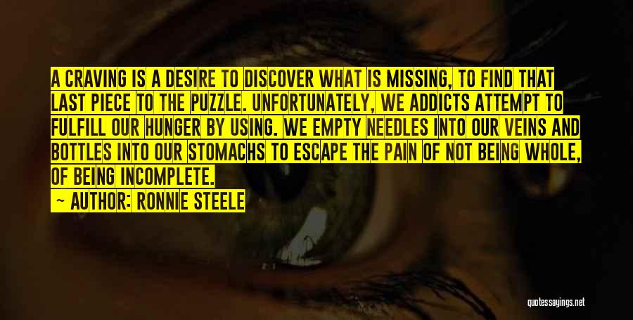 Ronnie Steele Quotes: A Craving Is A Desire To Discover What Is Missing, To Find That Last Piece To The Puzzle. Unfortunately, We