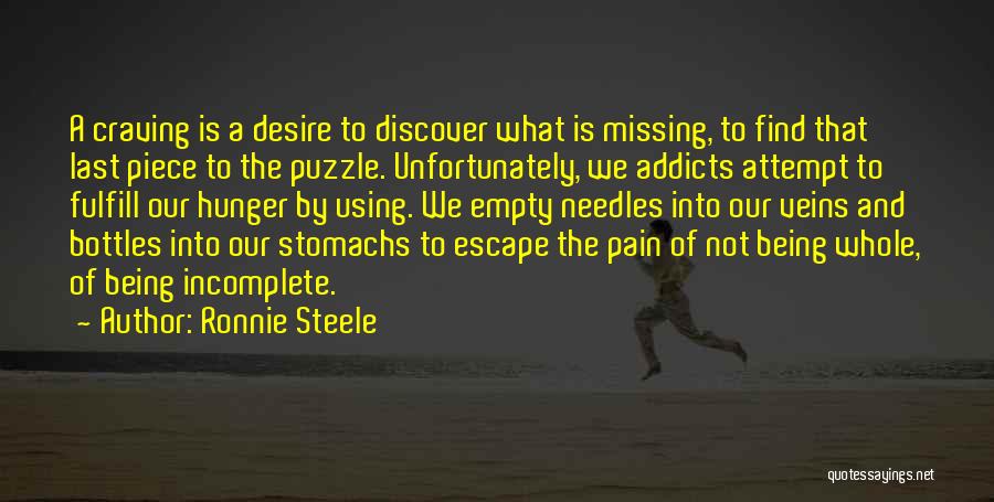 Ronnie Steele Quotes: A Craving Is A Desire To Discover What Is Missing, To Find That Last Piece To The Puzzle. Unfortunately, We