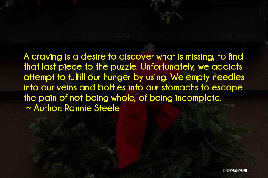 Ronnie Steele Quotes: A Craving Is A Desire To Discover What Is Missing, To Find That Last Piece To The Puzzle. Unfortunately, We