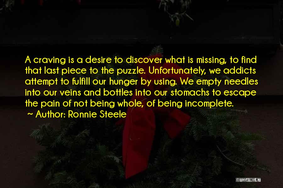 Ronnie Steele Quotes: A Craving Is A Desire To Discover What Is Missing, To Find That Last Piece To The Puzzle. Unfortunately, We