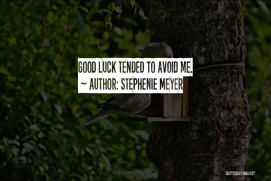 Stephenie Meyer Quotes: Good Luck Tended To Avoid Me.