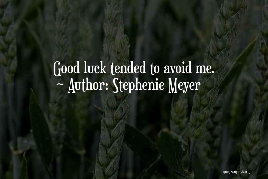 Stephenie Meyer Quotes: Good Luck Tended To Avoid Me.