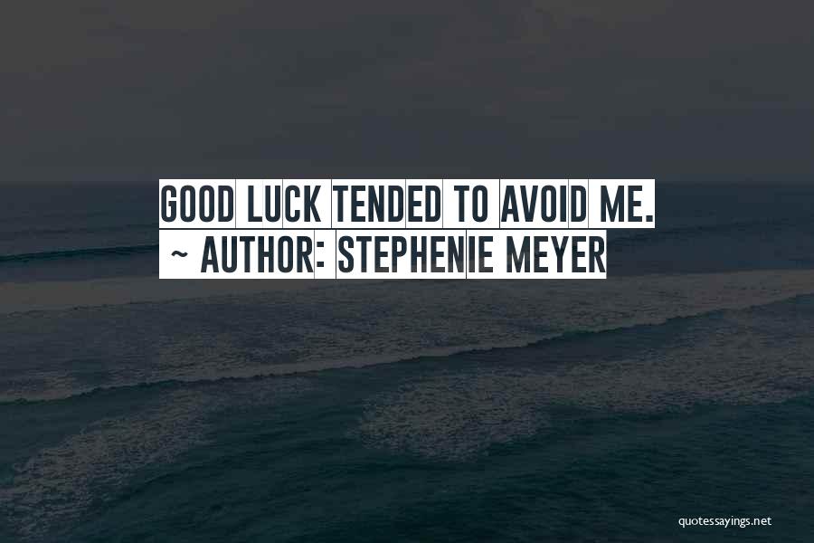 Stephenie Meyer Quotes: Good Luck Tended To Avoid Me.