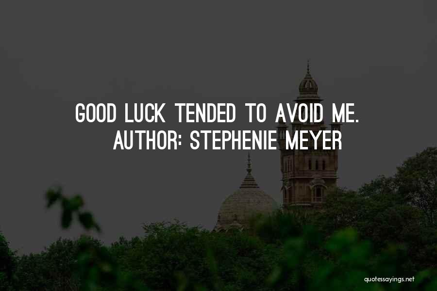 Stephenie Meyer Quotes: Good Luck Tended To Avoid Me.