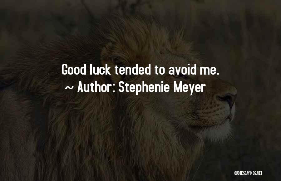 Stephenie Meyer Quotes: Good Luck Tended To Avoid Me.