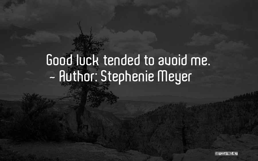 Stephenie Meyer Quotes: Good Luck Tended To Avoid Me.