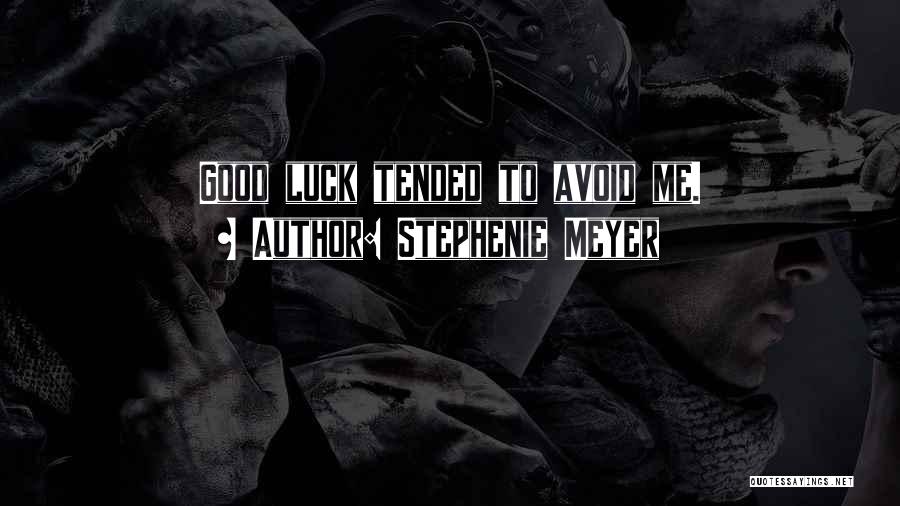 Stephenie Meyer Quotes: Good Luck Tended To Avoid Me.