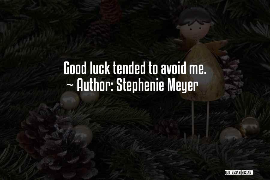 Stephenie Meyer Quotes: Good Luck Tended To Avoid Me.
