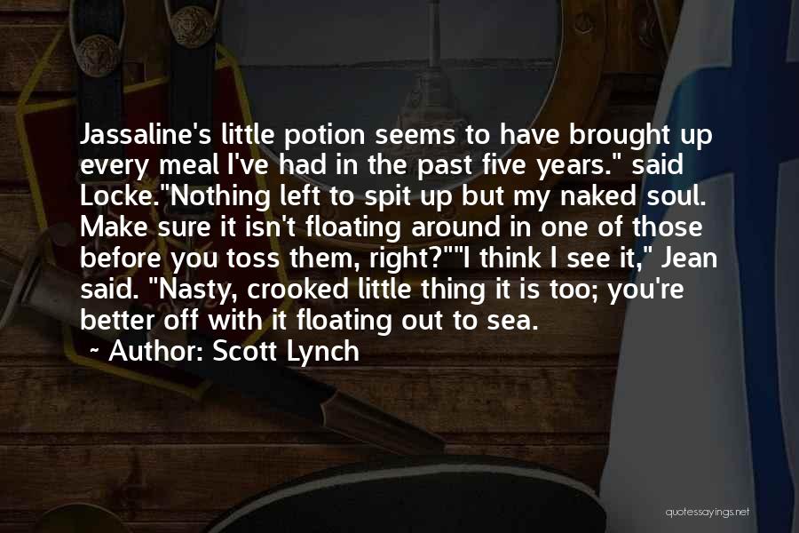 Scott Lynch Quotes: Jassaline's Little Potion Seems To Have Brought Up Every Meal I've Had In The Past Five Years. Said Locke.nothing Left