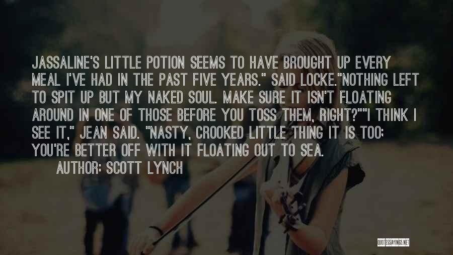 Scott Lynch Quotes: Jassaline's Little Potion Seems To Have Brought Up Every Meal I've Had In The Past Five Years. Said Locke.nothing Left