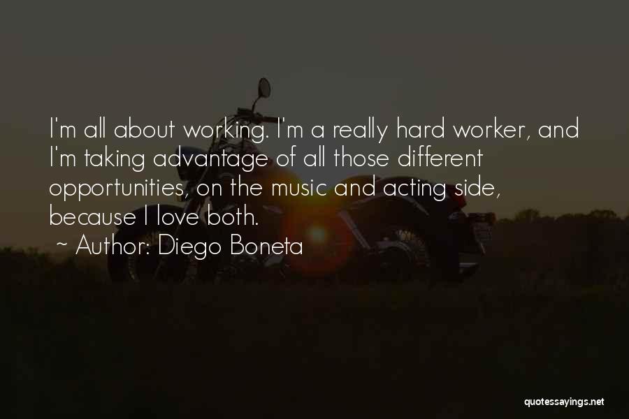 Diego Boneta Quotes: I'm All About Working. I'm A Really Hard Worker, And I'm Taking Advantage Of All Those Different Opportunities, On The