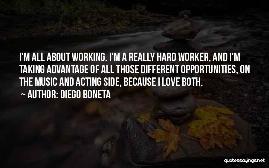 Diego Boneta Quotes: I'm All About Working. I'm A Really Hard Worker, And I'm Taking Advantage Of All Those Different Opportunities, On The