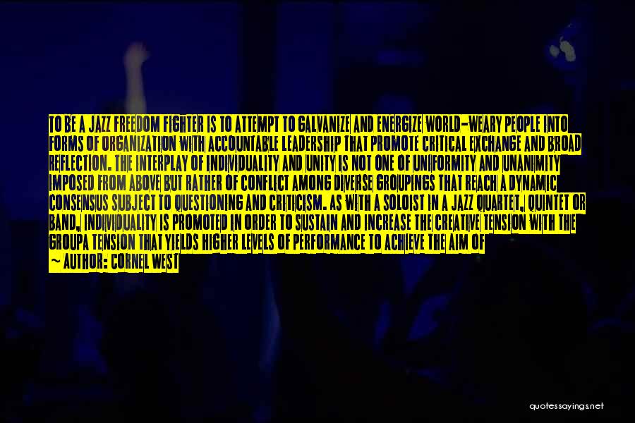 Cornel West Quotes: To Be A Jazz Freedom Fighter Is To Attempt To Galvanize And Energize World-weary People Into Forms Of Organization With