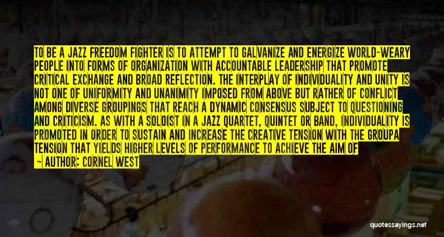 Cornel West Quotes: To Be A Jazz Freedom Fighter Is To Attempt To Galvanize And Energize World-weary People Into Forms Of Organization With