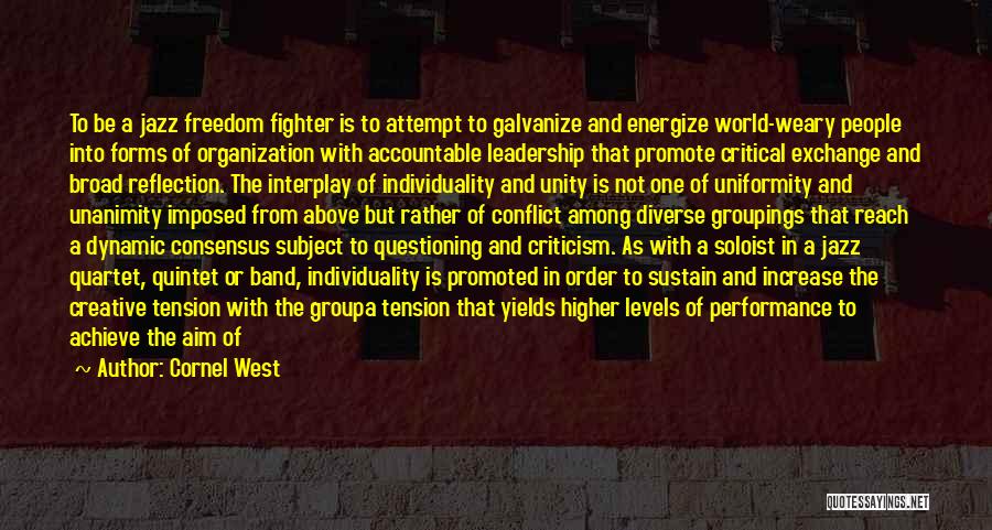 Cornel West Quotes: To Be A Jazz Freedom Fighter Is To Attempt To Galvanize And Energize World-weary People Into Forms Of Organization With