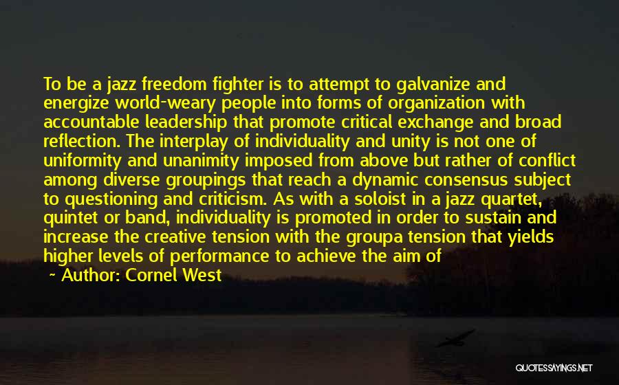 Cornel West Quotes: To Be A Jazz Freedom Fighter Is To Attempt To Galvanize And Energize World-weary People Into Forms Of Organization With