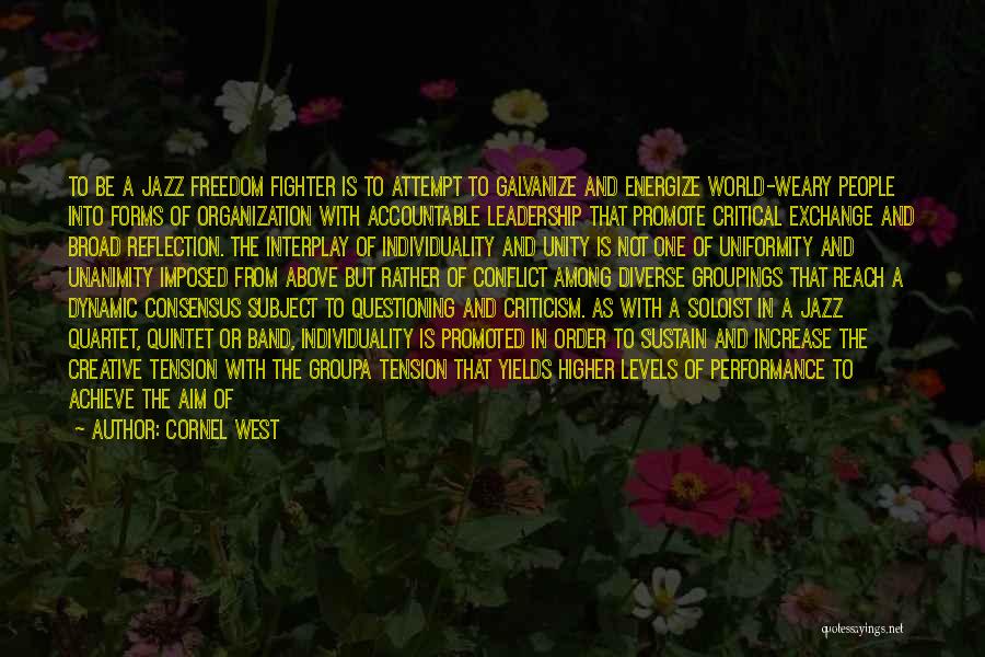 Cornel West Quotes: To Be A Jazz Freedom Fighter Is To Attempt To Galvanize And Energize World-weary People Into Forms Of Organization With