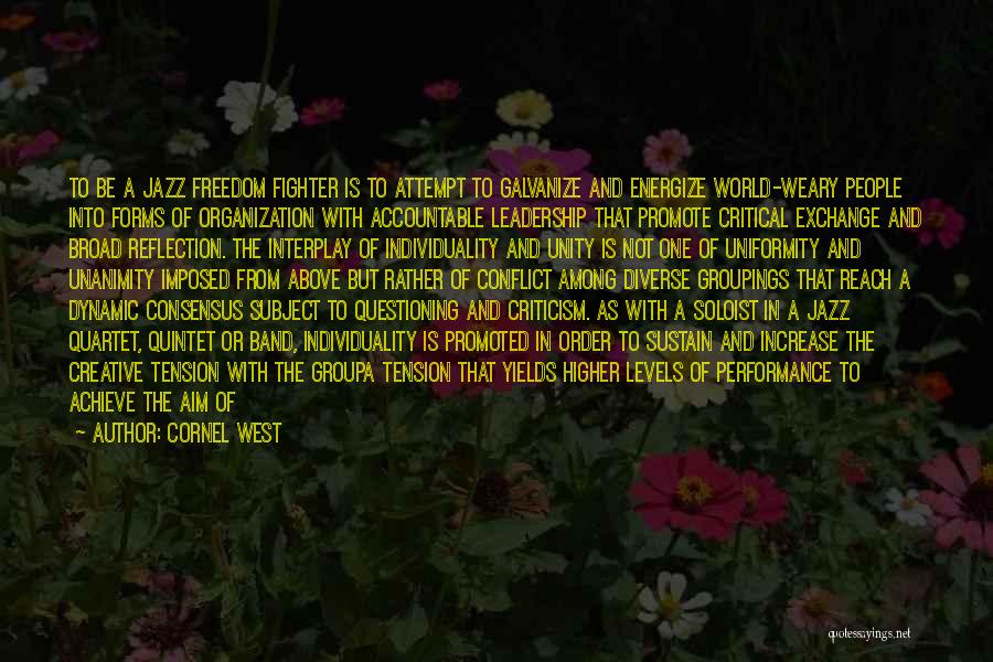 Cornel West Quotes: To Be A Jazz Freedom Fighter Is To Attempt To Galvanize And Energize World-weary People Into Forms Of Organization With