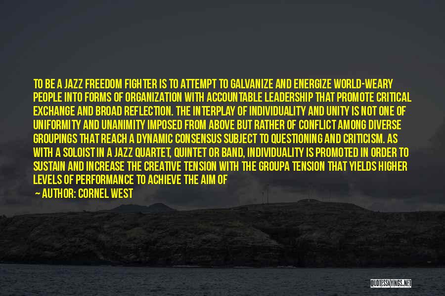 Cornel West Quotes: To Be A Jazz Freedom Fighter Is To Attempt To Galvanize And Energize World-weary People Into Forms Of Organization With