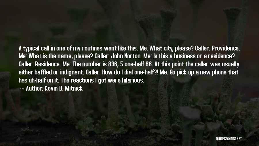 Kevin D. Mitnick Quotes: A Typical Call In One Of My Routines Went Like This: Me: What City, Please? Caller: Providence. Me: What Is