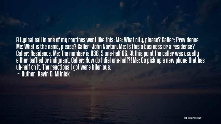 Kevin D. Mitnick Quotes: A Typical Call In One Of My Routines Went Like This: Me: What City, Please? Caller: Providence. Me: What Is