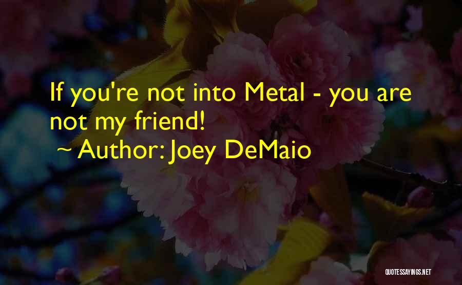 Joey DeMaio Quotes: If You're Not Into Metal - You Are Not My Friend!