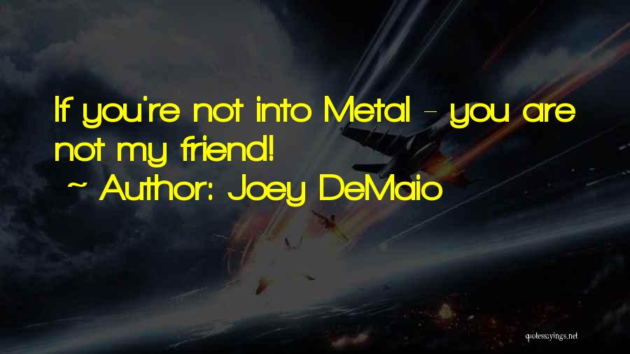 Joey DeMaio Quotes: If You're Not Into Metal - You Are Not My Friend!