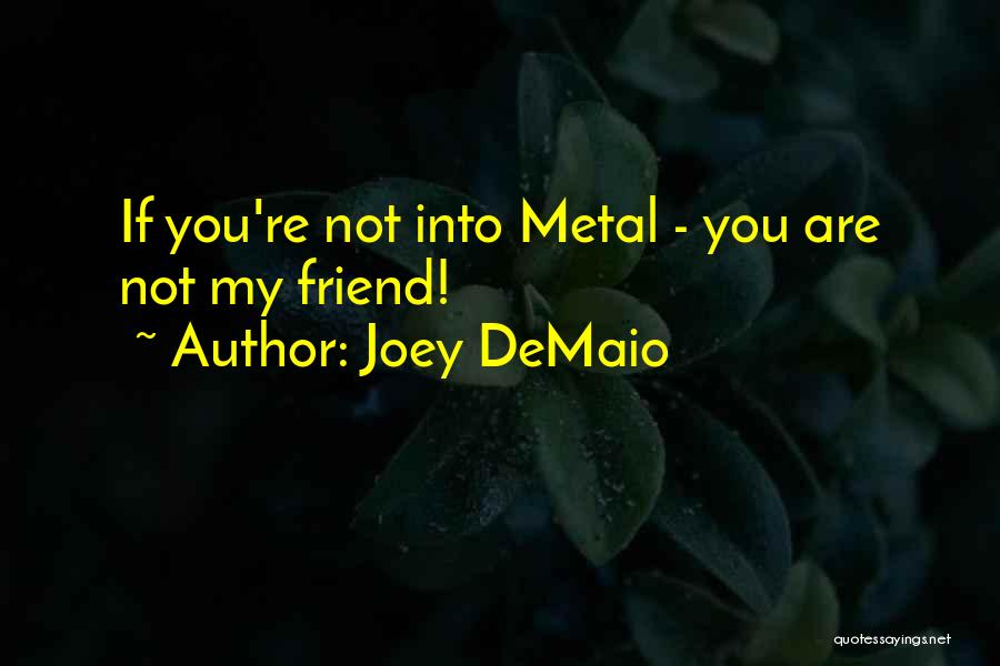 Joey DeMaio Quotes: If You're Not Into Metal - You Are Not My Friend!