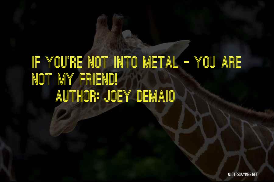 Joey DeMaio Quotes: If You're Not Into Metal - You Are Not My Friend!