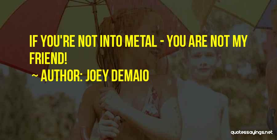 Joey DeMaio Quotes: If You're Not Into Metal - You Are Not My Friend!