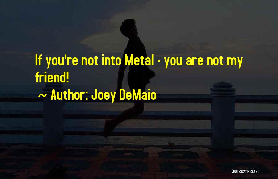 Joey DeMaio Quotes: If You're Not Into Metal - You Are Not My Friend!