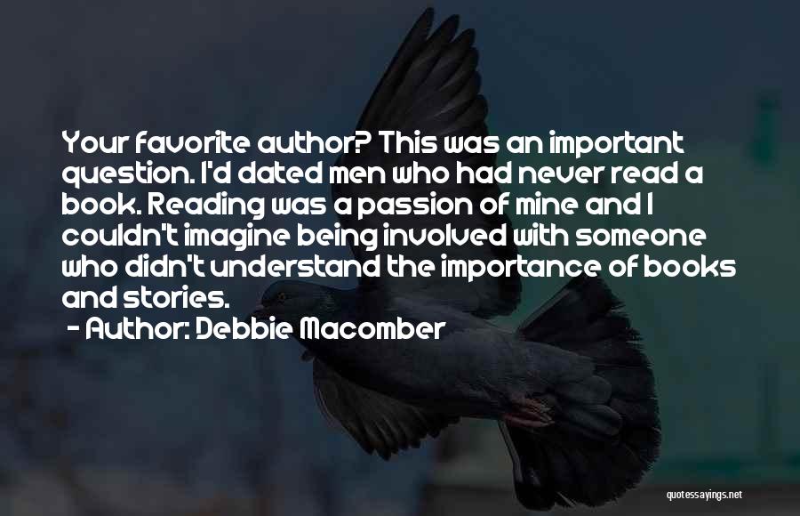 Debbie Macomber Quotes: Your Favorite Author? This Was An Important Question. I'd Dated Men Who Had Never Read A Book. Reading Was A