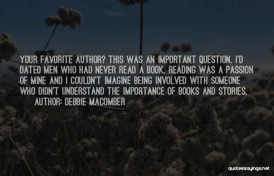 Debbie Macomber Quotes: Your Favorite Author? This Was An Important Question. I'd Dated Men Who Had Never Read A Book. Reading Was A