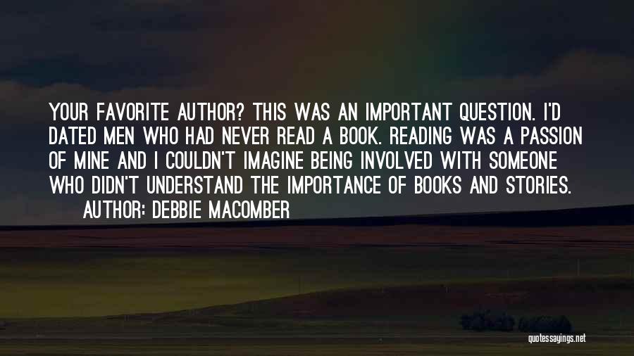 Debbie Macomber Quotes: Your Favorite Author? This Was An Important Question. I'd Dated Men Who Had Never Read A Book. Reading Was A